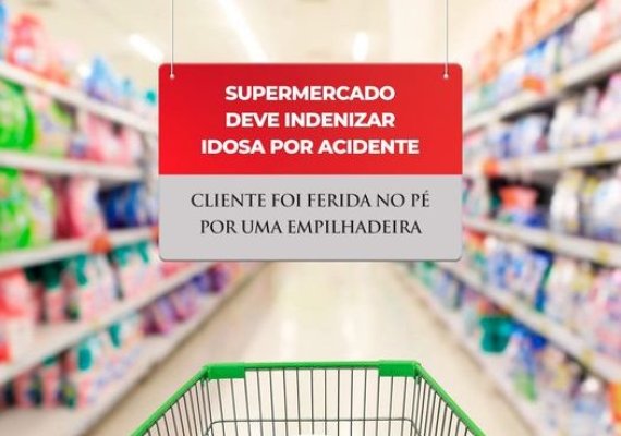 Supermercado deve indenizar idosa por acidente